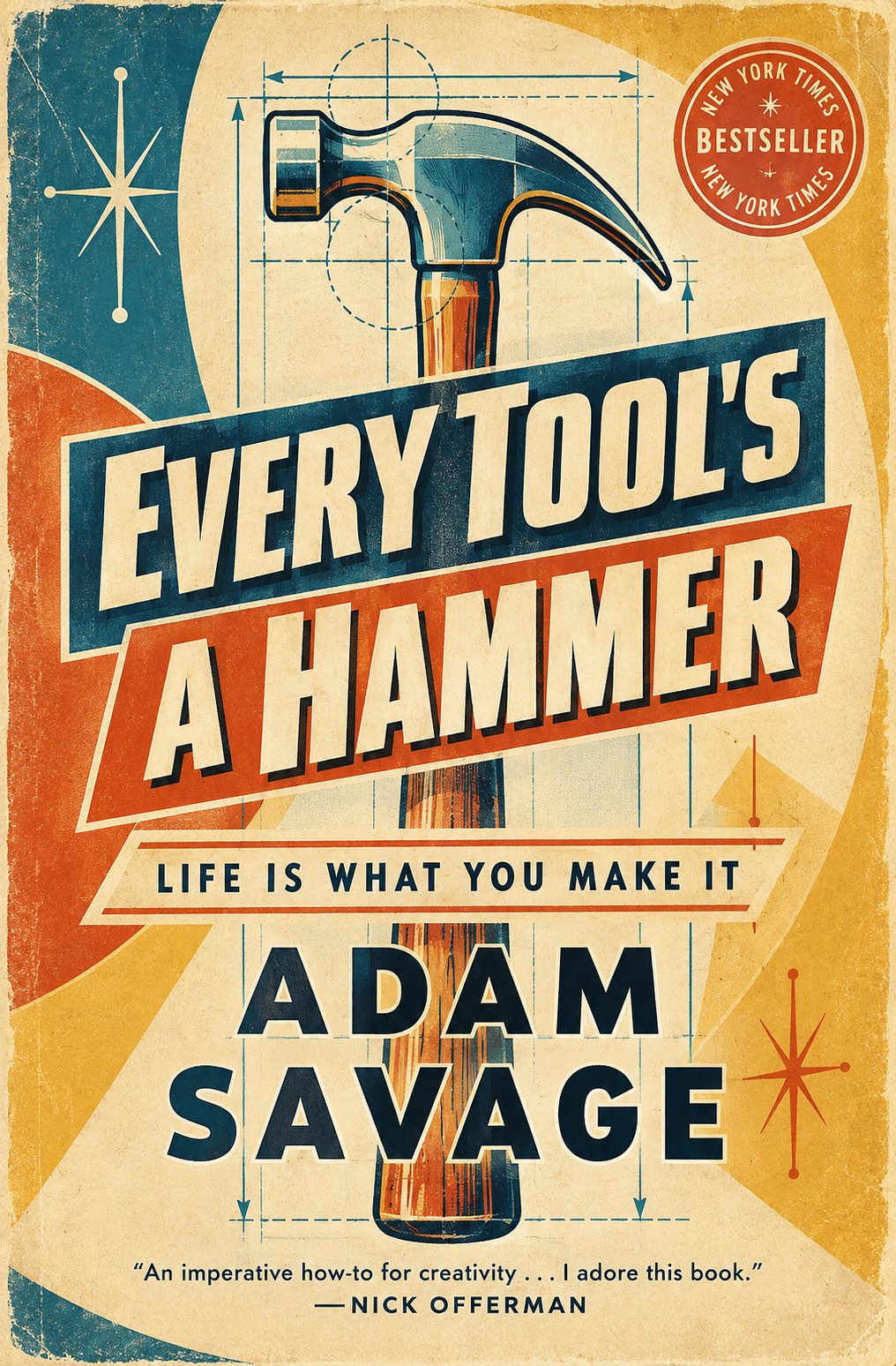 Retro illustrated cover of Every Tool's a Hammer: Life Is What You Make It by Adam Savage, a claw hammer behind the title